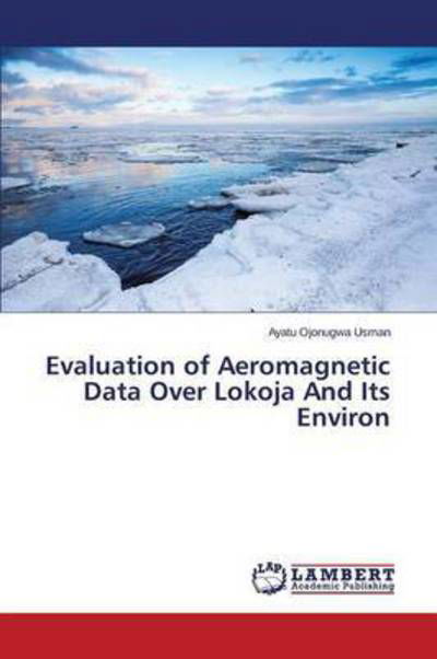 Cover for Usman Ayatu Ojonugwa · Evaluation of Aeromagnetic Data over Lokoja and Its Environ (Paperback Book) (2015)