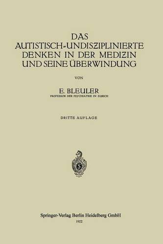 Cover for Eugen Bleuler · Das Autistisch-Undis&amp;#438; iplinierte Denken in Der Medi&amp;#438; in Und Seine UEberwindung (Paperback Book) [8th 8. Aufl. 1922 edition] (1922)