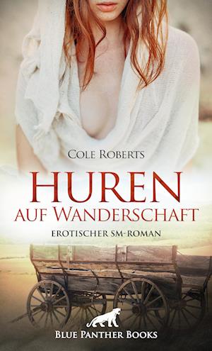 Cover for Cole Roberts · Huren auf Wanderschaft | Erotischer SM-Roman (Book) (2022)