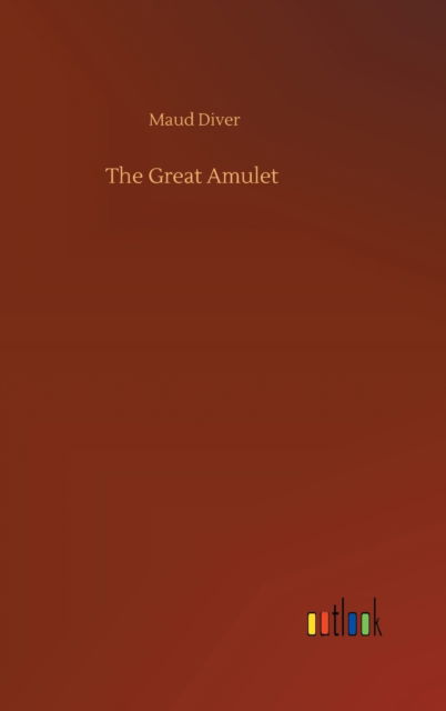 Cover for Maud Diver · The Great Amulet (Hardcover Book) (2020)