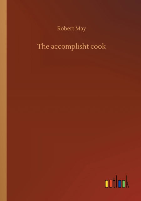 Cover for Robert May · The accomplisht cook (Paperback Book) (2020)