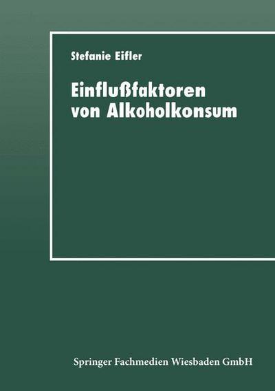 Cover for Stefanie Eifler · Einflussfaktoren Von Alkoholkonsum: Sozialisation, Self-Control Und Differentielles Lernen (Paperback Book) [1997 edition] (1997)