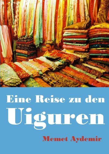 Eine Reise Zu den Uiguren - Memet Aydemir - Książki - Books On Demand - 9783833477393 - 17 listopada 2008