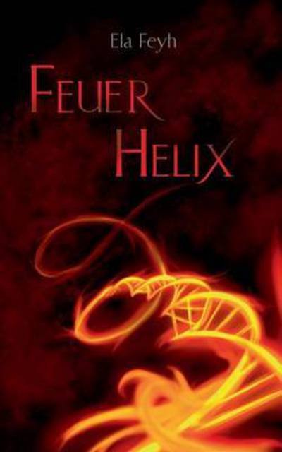 Cover for Ela Feyh · Feuerhelix (Paperback Book) (2016)