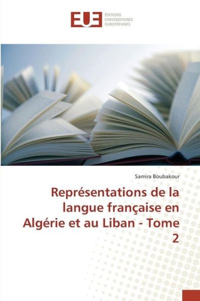 Cover for Boubakour Samira · Representations De La Langue Francaise en Algerie et Au Liban - Tome 2 (Paperback Book) (2018)
