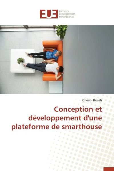 Conception et Developpement D'une Plateforme De Smarthouse - Rimeh Gheribi - Livros - Editions Universitaires Europeennes - 9783841748393 - 28 de fevereiro de 2018