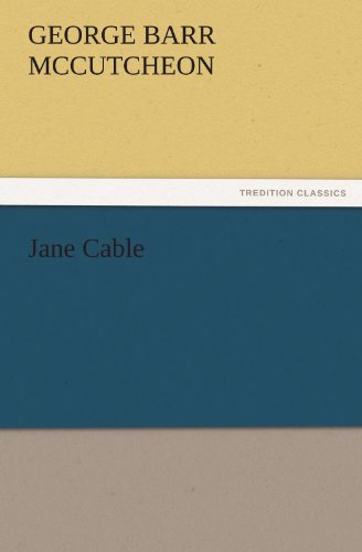 Jane Cable (Tredition Classics) - George Barr Mccutcheon - Books - tredition - 9783842460393 - November 17, 2011