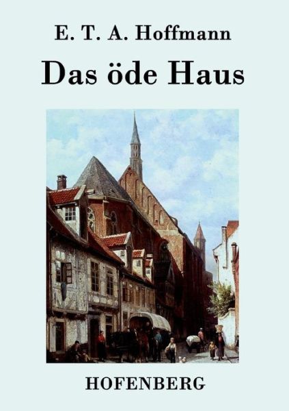 Das Ode Haus - E T a Hoffmann - Livros - Hofenberg - 9783843038393 - 19 de março de 2015