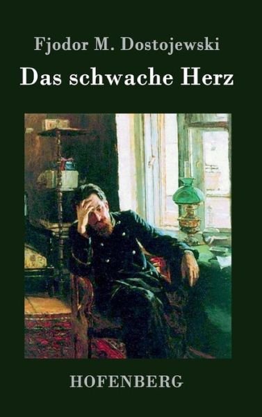 Cover for Fjodor M Dostojewski · Das Schwache Herz (Innbunden bok) (2015)