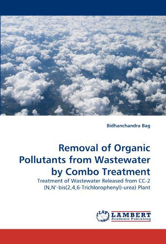 Cover for Bidhanchandra Bag · Removal of Organic Pollutants from Wastewater by Combo Treatment: Treatment of Wastewater Released from Cc-2 (N,n'-bis (2,4,6-trichlorophenyl)-urea) Plant (Taschenbuch) (2010)