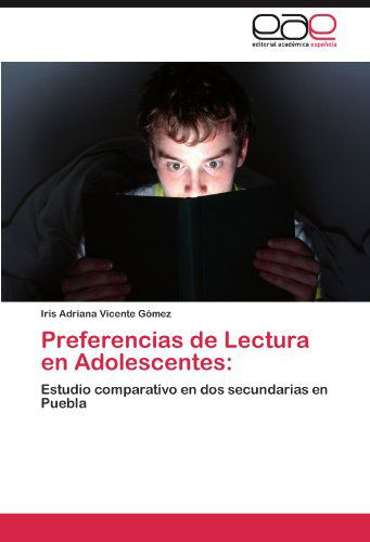 Cover for Iris Adriana Vicente Gómez · Preferencias De Lectura en Adolescentes:: Estudio Comparativo en Dos Secundarias en Puebla (Paperback Bog) [Spanish edition] (2011)