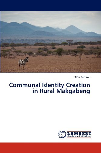 Communal Identity Creation in Rural Makgabeng - Tlou Setumu - Livres - LAP LAMBERT Academic Publishing - 9783848426393 - 27 mars 2012
