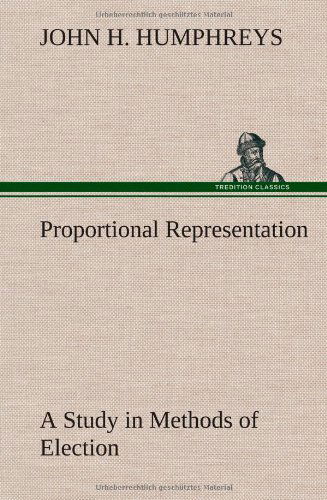 Cover for John H. Humphreys · Proportional Representation a Study in Methods of Election (Hardcover Book) (2012)
