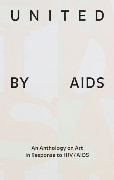 United by AIDS: An Anthology on Art in Response to HIV / AIDS -  - Books - Scheidegger und Spiess AG, Verlag - 9783858818393 - September 25, 2019