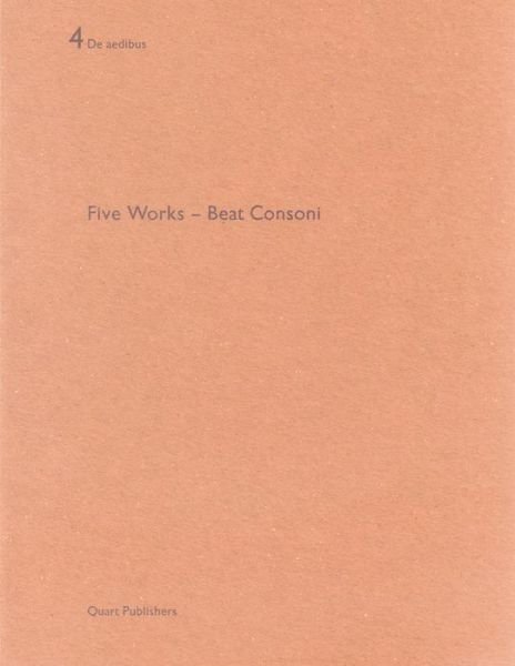 Beat Consoni: Five Works - De Aedibus 4 - Gerhard Mack - Bøger - Quart Publishers - 9783907631393 - 21. august 2014