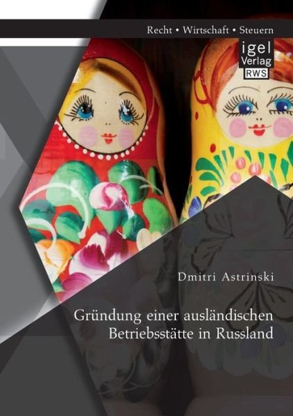 Grundung Einer Auslandischen Betriebsstatte in Russland - Dmitri Astrinski - Bøker - Igel Verlag GmbH - 9783954851393 - 21. august 2014