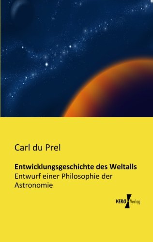 Cover for Carl Du Prel · Entwicklungsgeschichte Des Weltalls: Entwurf Einer Philosophie Der Astronomie (Paperback Book) [German edition] (2019)