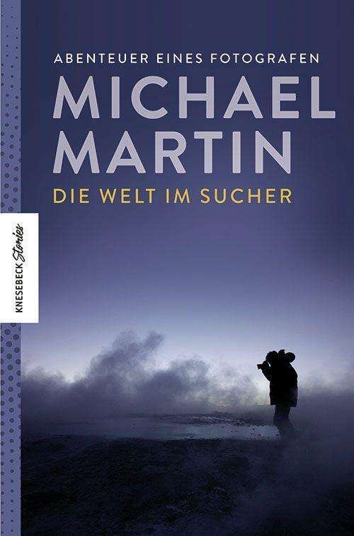 Cover for Michael Martin · Die Welt im Sucher (Gebundenes Buch) (2021)