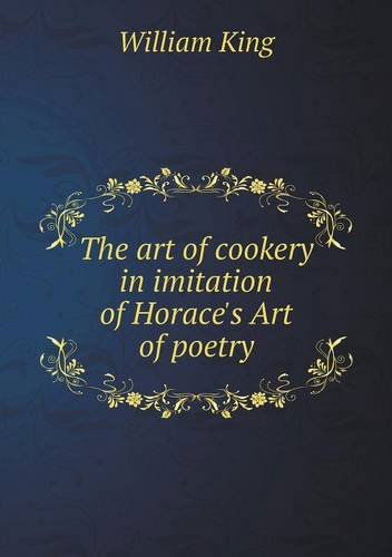 Cover for William King · The Art of Cookery in Imitation of Horace's Art of Poetry (Paperback Book) (2013)