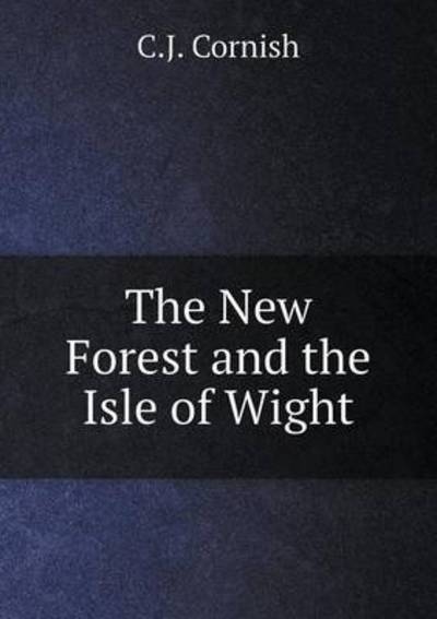 Cover for C J Cornish · The New Forest and the Isle of Wight (Paperback Book) (2015)