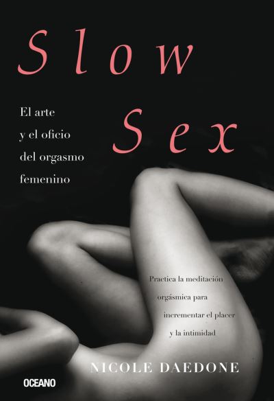 Cover for Nicole Daedone · Slow Sex. El Arte Y El Oficio Del Orgasmo Femenino (Paperback Book) (2021)