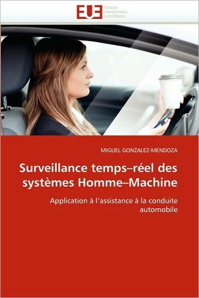 Cover for Miguel González-mendoza · Surveillance Temps-réel Des Systèmes Homme-machine: Application À L'assistance À La Conduite Automobile (Taschenbuch) [French edition] (2018)