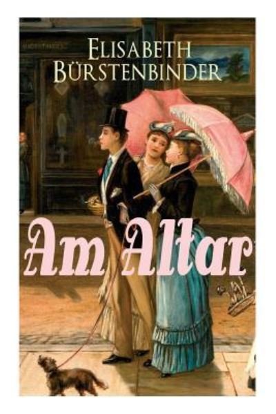Cover for Elisabeth Burstenbinder · Am Altar (Vollst ndige Ausgabe) (Paperback Bog) (2017)