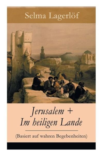 Cover for Selma Lagerloef · Jerusalem + Im heiligen Lande (Basiert auf wahren Begebenheiten): Das Schicksal der Bauern aus dem schwedischen Dalarna (Historische Romane) (Paperback Book) (2018)