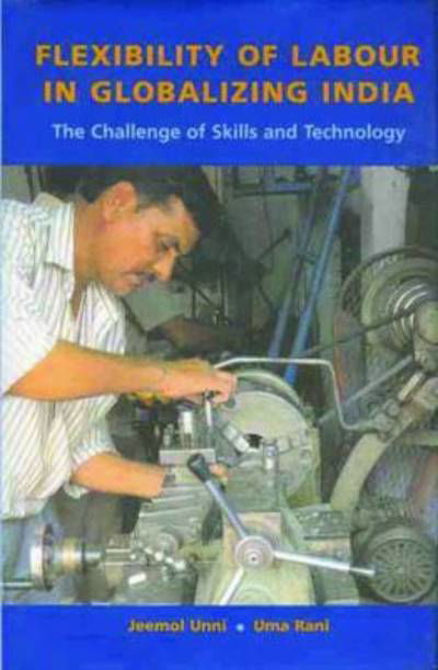 Cover for Jeemol Unni · Flexibility of Labour in Globalizing India – The Challenge of Skills and Technology (Hardcover Book) (2024)