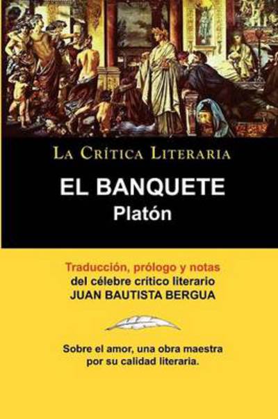 Cover for Bergua, Juan Bautista (Ediciones Ibericas) · Platon: El Banquete. La Critica Literaria. Traducido, Prologado y Anotado Por Juan B. Bergua. (Paperback Book) [Spanish edition] (2010)