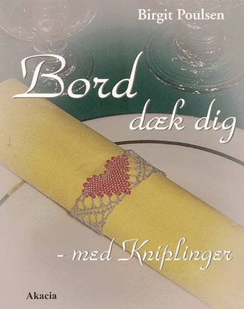 Cover for Birgit Poulsen · Bord dæk dig - med kniplinger (Bog) [1. udgave] [INDBUNDET] (2002)