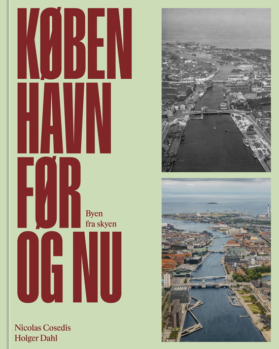 Nicolas Cosedis og Holger Dahl · København før og nu – Byen fra skyen (Bound Book) [1e uitgave] (2024)