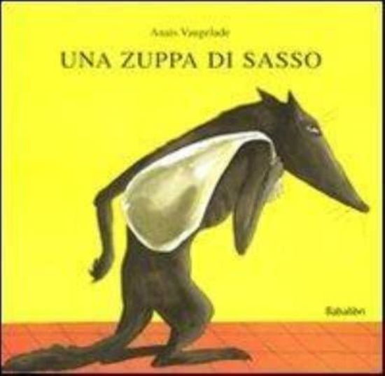 Cover for Anaïs Vaugelade · Una Zuppa Di Sasso. Ediz. Illustrata (Book) (2018)