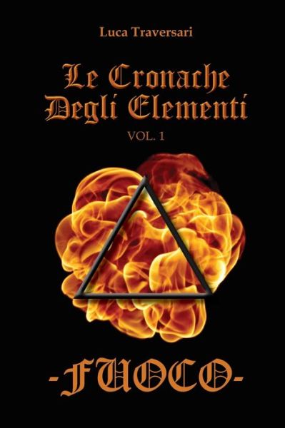 Cover for Luca Traversari · Fuoco. Le cronache degli elementi Vol. 1 (Paperback Book) (2016)