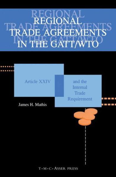 Cover for James Mathis · Regional Trade Agreements in the GATT / WTO:Artical XXIV and the Internal Trade Requirement (Paperback Book) (2002)