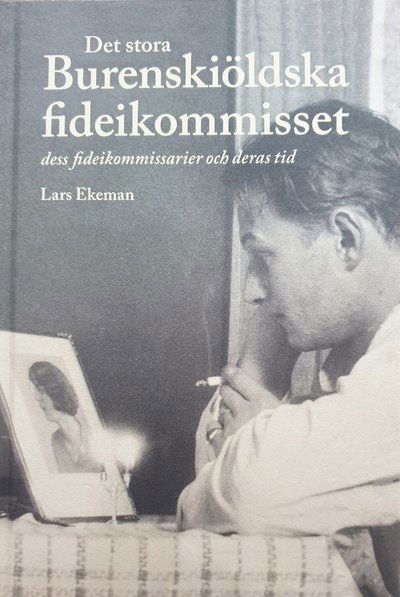 Cover for Lars Ekeman · Det stora Burenskiöldska fideikommisset, dess fideikommissarier och deras tid (Hardcover Book) (2024)