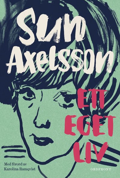 Cover for Sun Axelsson · Ett eget liv : en romantrilogi - Drömmen om ett liv ; Honungsvargar ; Nattens årstid (Bound Book) (2015)