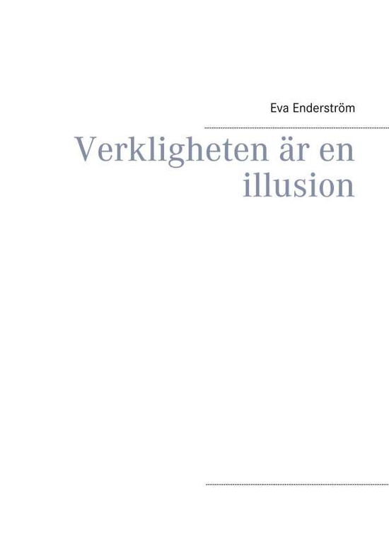 Cover for Eva Enderström · Verkligheten är en illusion : Verkligheten är en illusion (Hardcover Book) (2017)