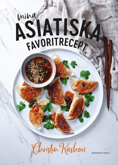 Mina asiatiska favoritrecept : Vinnare av Sveriges mästerkock 2021 - Christin Kashou - Books - Bonnier Fakta - 9789178877393 - January 8, 2025