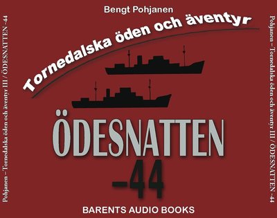 Cover for Bengt Pohjanen · Tornedalska öden och äventyr: Ödesnatten -44 (Audiobook (MP3)) (2017)