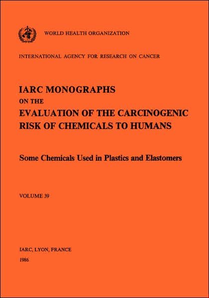 Cover for The International Agency for Research on Cancer · Some Chemicals Used in Plastics and Elastomers (Iarc Monographs on the Evaluation of the Carcinogenic Risks to Humans) (V. 39) (Taschenbuch) (1986)