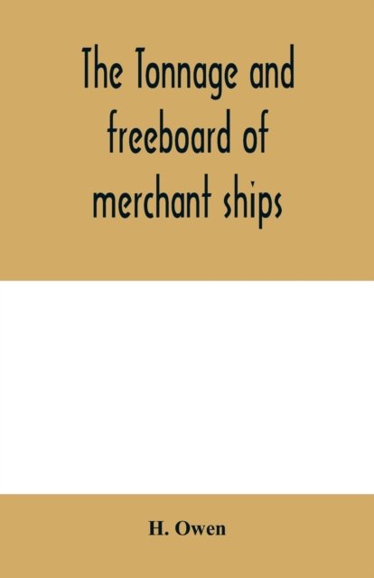 Cover for H Owen · The tonnage and freeboard of merchant ships (Paperback Book) (2020)