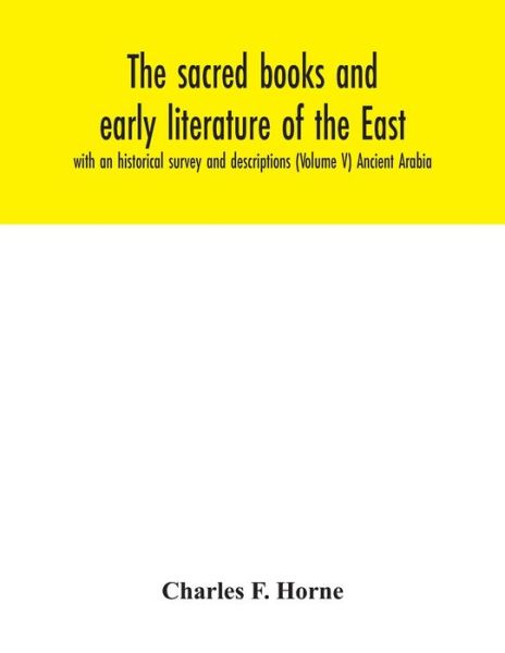 Cover for Charles F Horne · The sacred books and early literature of the East; with an historical survey and descriptions (Volume V) Ancient Arabia (Pocketbok) (2020)