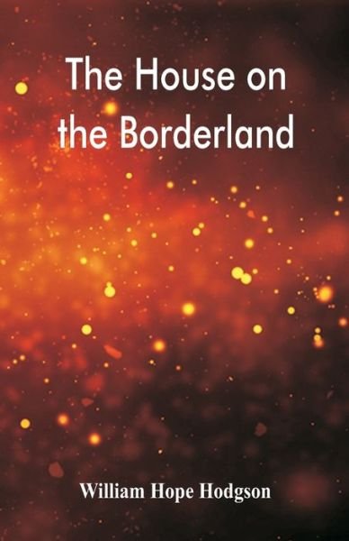 The House on the Borderland - William Hope Hodgson - Bøker - Alpha Editions - 9789386780393 - 9. september 2017