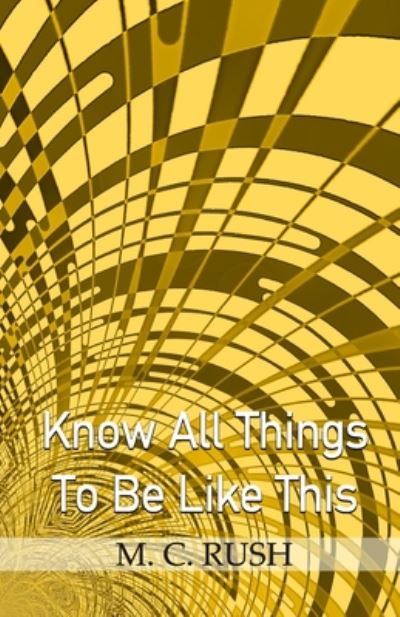 Know All Things To Be Like This - M C Rush - Books - Cyberwit.net - 9789390202393 - July 29, 2020