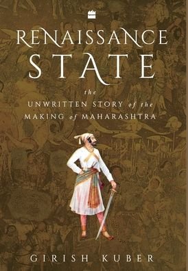Cover for Girish Kuber · Renaissance State: The Unwritten Story of the Making of Maharashtra (Hardcover Book) (2021)