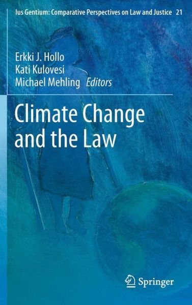 Climate Change and the Law - Ius Gentium: Comparative Perspectives on Law and Justice - Erkki J Hollo - Books - Springer - 9789400754393 - December 4, 2012