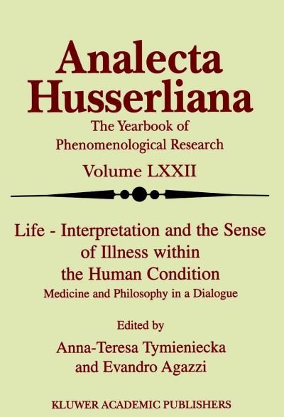 Cover for Anna-teresa Tymieniecka · Life Interpretation and the Sense of Illness within the Human Condition: Medicine and Philosophy in a Dialogue - Analecta Husserliana (Paperback Bog) [Softcover reprint of the original 1st ed. 2001 edition] (2012)