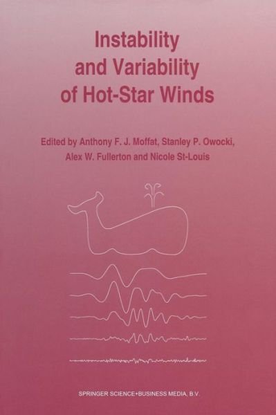 Anthony F J Moffat · Instability and Variability of Hot-Star Winds: Proceedings of an International Workshop Held at Isle-aux-Coudres, Quebec Province, Canada 23-27 August, 1993 (Paperback Book) [1994 edition] (2013)