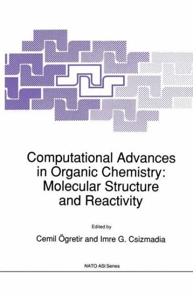 Cover for Cemil Ogretir · Computational Advances in Organic Chemistry: Molecular Structure and Reactivity - NATO Science Series C (Paperback Bog) [Softcover reprint of the original 1st ed. 1991 edition] (2012)